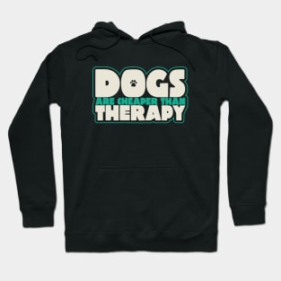 Dogs Are Cheaper Than Therapy Hoodie